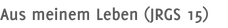 Aus meinem Leben (JRGS 15)