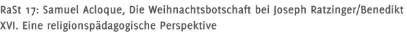 RaSt 17: Samuel Acloque, Die Weihnachtsbotschaft bei Joseph Ratzinger/Benedikt XVI. Eine religionspädagogische Perspektive